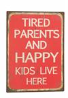 Metal skilt 26x35cm Tired Parents And Happy...